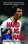 Hard As Nails: The Graham Roberts Story - Graham Roberts, Colin Duncan