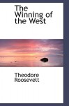 The Winning of the West - Theodore Roosevelt