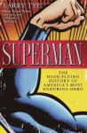 Superman: The High-Flying History of the Man of Steel - Larry Tye