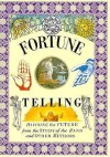 Fortune Telling: Divining the Future from the Study of the Hand and Other Methods - Lorenz Books