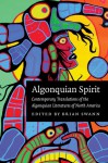 Algonquian Spirit: Contemporary Translations of the Algonquian Literatures of North America - Brian Swann