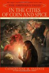 In the Cities of Coin and Spice (The Orphan's Tales, #2) - Catherynne M. Valente