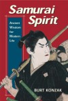 Samurai Spirit: Ancient Wisdom for Modern Life - Burt Konzak