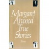 True Stories - Margaret Atwood