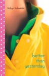 Better Than Yesterday - Robyn Schneider