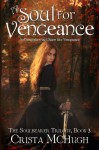 A Soul For Vengeance (Soulbearer, #3) - Crista McHugh