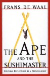 The Ape And The Sushi Master Reflections Of A Primatologist - Frans de Waal