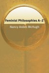 Feminist Philosophies A-Z - Nancy Arden McHugh, Oliver Leaman