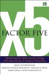 Factor Five: Transforming the Global Economy Through 80% Improvements in Resource Productivity - Ernst Ulrich von Weizsacker, Charlie Hargroves, Michael H. Smith, Cheryl Desha