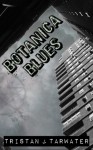 Botanica Blues - Tristan J. Tarwater