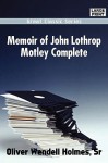 Memoir of John Lothrop Motley Complete - Oliver Wendell Holmes Sr.