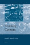 Rearming Germany (History of Warfare) - James S. Corum