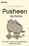 Pusheen, die Katze. Aus dem Leben der niedlichsten Katze der Welt - Claire Belton