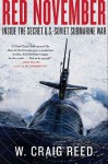 Red November: Inside the Secret U.S.-Soviet Submarine War - W. Craig Reed