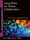 Using Wikis for Online Collaboration: The Power of the Read-Write Web (Jossey-Bass Guides to Online Teaching and Learning) - James A. West, Margaret L. West