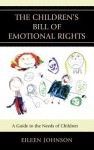 The Children's Bill of Emotional Rights: A Guide to the Needs of Children - Eileen Johnson