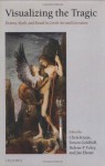 Visualizing the Tragic: Drama, Myth, and Ritual in Greek Art and Literature - Chris Kraus, Simon Goldhill, Helene P. Foley, Jas Elsner
