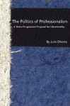 The Politics of Professionalism: A Retro-Progressive Proposal for Librarianship - Juris Dilevko