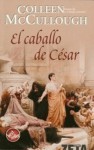 El Caballo De César (Saga de Roma, #6) - Colleen McCullough