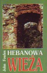 Hebanowa wieża - John Fowles