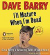 I'll Mature When I'm Dead - Dave Barry