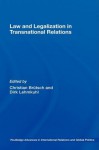 Law and Legalization in Transnational Relations (Routledge Advances in International Relations and Global Politics) - Christian Brxfctsch, Dirk Lehmkuhl