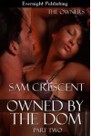 Owned by the Dom: Part Two (The Owners) - Sam Crescent