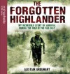 The Forgotten Highlander: My Incredible Story of Survival During the War in the Far East - Alistair Urquhart, David Rintoul