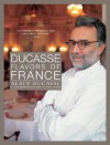 Ducasse Flavors of France - Alain Ducasse, Linda Dannenberg