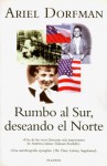 Rumbo Al Sur, Deseando El Norte: Un Romance Bilingue - Ariel Dorfman