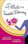 Potluck Club--Trouble's Brewing, The (The Potluck Club Book #2): A Novel - Linda Evans Shepherd, Eva Marie Everson