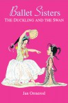 Ballet Sisters: The Duckling And The Swan - Jan Ormerod