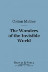 The Wonders of the Invisible World (Barnes & Noble Digital Library) - Cotton Mather