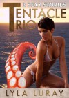 Tentacle Trio (3 Sexy Stories) - Lyla Luray