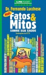 Mais Fatos & Mitos Sobre a sua saúde - Fernando Lucchese