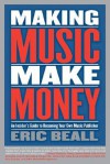 Making Music Make Money: An Insider's Guide to Becoming Your Own Music Publisher (Berklee Press) - Eric Beall, Berklee Press