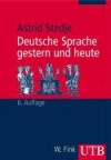 Deutsche Sprache Gestern Und Heute (Uni Taschenbucher) - Astrid Stedje