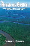 The River of Grace: The Mennonite Farm Boy Who Couldn't, But God, by His Grace, Did. - Donald Janzen, Christine Ong, Grant Morrison