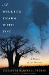 A Million Years with You: A Memoir of Life Observed - Elizabeth Marshall Thomas