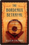 The Bordeaux Betrayal (Wine Country Mysteries #3) - Ellen Crosby