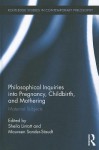 Philosophical Inquiries Into Pregnancy, Childbirth, and Mothering: Maternal Subjects - Sheila Lintott, Maureen Sander-Staudt