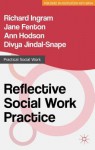 Reflective Social Work Practice - Richard Ingram, Jane Fenton, Ann Hodson, Divya Jindal-Snape