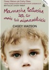 Mamusiu, Tatusiu, za co mnie tak nienawidzicie? - Casey Watson