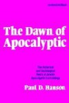 The Dawn of Apocalyptic: The Historical and Sociological Roots of Jewish Apocalyptic Eschatology - Paul D. Hanson