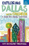 Exploring Dallas with Children: A Guide for Family Activities - Kay McCasland Threadgill