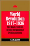 World Revolution 1917-1936: The Rise and Fall of the Communist International - C.L.R. James