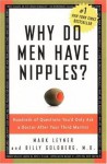 Why Do Men Have Nipples?: Hundreds of Questions You'd Only Ask a Doctor After Your Third Martini - Mark Leyner, Billy MD Goldberg