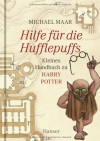 Hilfe Für Die Hufflepuffs: Kleines Handbuch Zu Harry Potter - Michael Maar