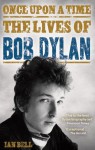 Once Upon a Time: The Lives of Bob Dylan - Ian Bell