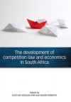 The Development of Competition Law and Economics in South Africa - Kasturi Moodaliyar, Simon Roberts